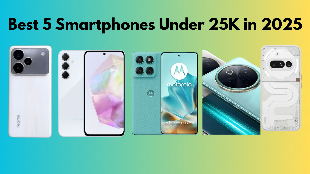 Best 5 Smartphones Under 25K in 2025