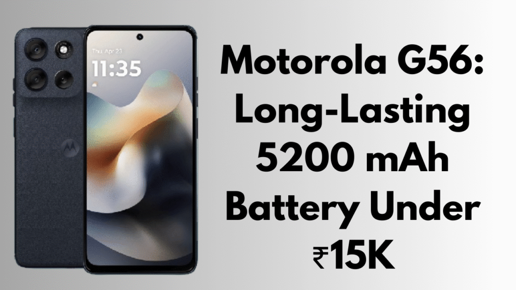 Motorola G56: Long-Lasting 5200 mAh Battery Under ₹15K