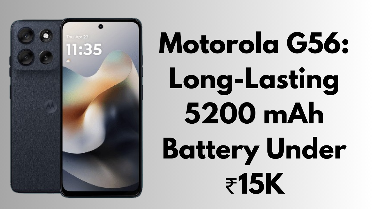 Motorola G56: Long-Lasting 5200 mAh Battery Under ₹15K